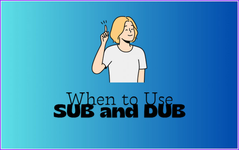 When to Use Dub And Sub
