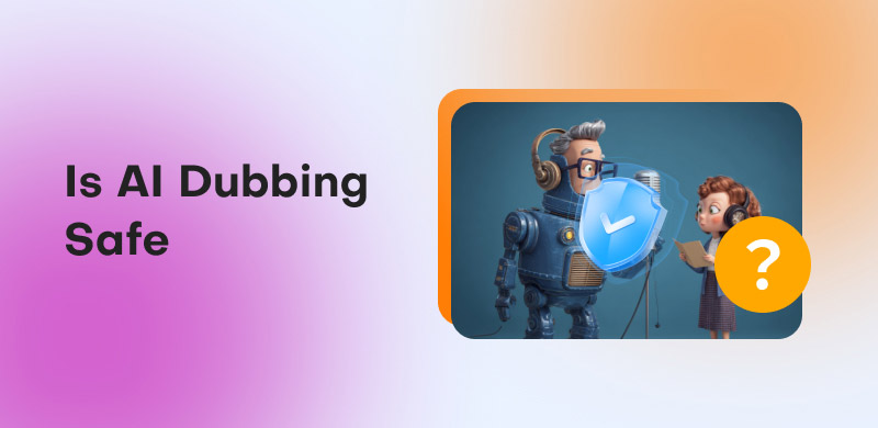 Is Dubbing AI Safe