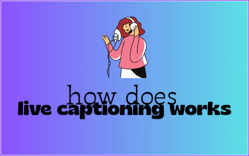 How Live Captioning Works
