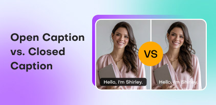 Open Caption vs. Closed Caption